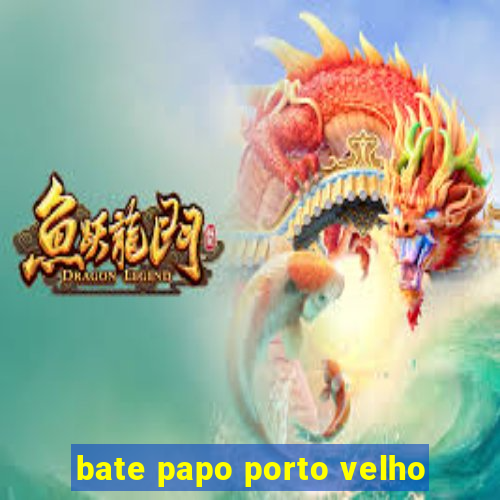 bate papo porto velho